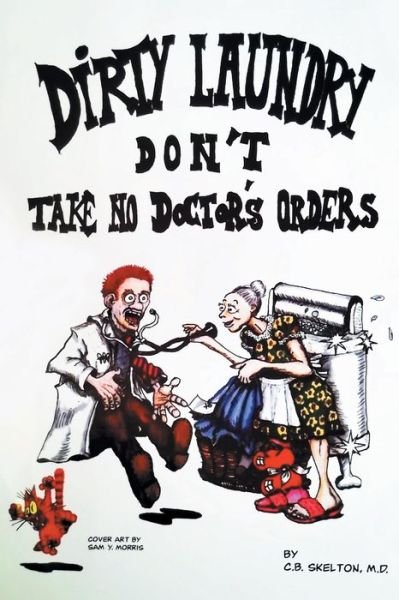 Cover for C B Skelton · Dirty Laundry Don't Take No Doctor's Orders (Taschenbuch) (2018)