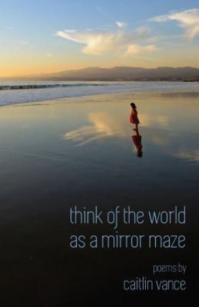 Cover for Caitlin Vance · Think of the World as a Mirror Maze (Paperback Book) (2019)