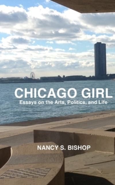 Cover for Nancy S Bishop · Chicago Girl: Essays on Art, Politics, and Life (Paperback Book) (2020)