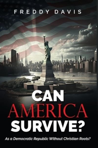 Can America Survive ... - Freddy Davis - Książki - Leadership Books, Inc. - 9781951648299 - 1 września 2023