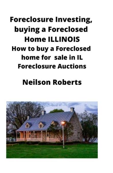 Cover for Neilson Roberts · Foreclosure Investing, buying a Foreclosed Home in Illinois (Paperback Book) (2020)