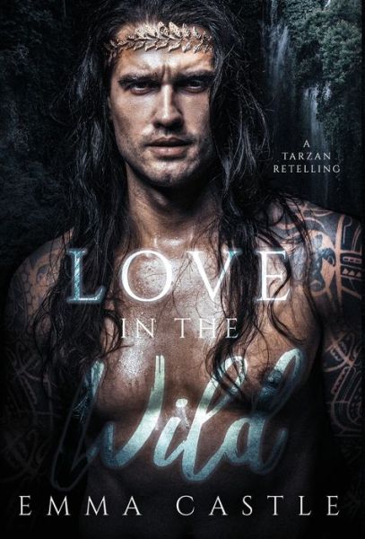 Cover for Emma Castle · Love in the Wild A Tarzan Retelling (Hardcover Book) (2020)