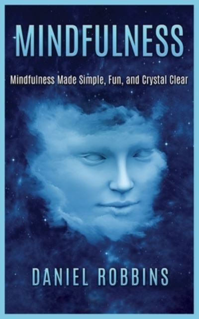 Cover for Daniel Robbins · Mindfulness: Mindfulness Made Simple, Fun, and Crystal Clear (Pocketbok) (2020)