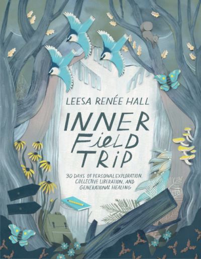 Cover for Leesa Renee Hall · Inner Field Trip: 30 Days of Personal Exploration, Collective Liberation, and Generational Healing (Paperback Book) (2024)