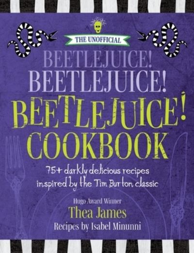 Cover for Thea James · The Unofficial Beetlejuice! Beetlejuice! Beetlejuice! Cookbook: 75 darkly delicious recipes inspired by the Tim Burton classic (Hardcover Book) (2023)