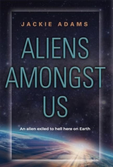 Aliens Amongst Us - Jackie Adams - Books - Booklocker.com - 9781958892299 - March 1, 2024