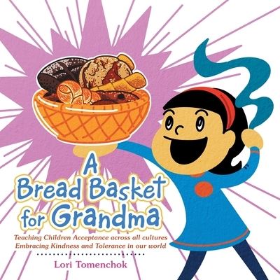 Cover for Lori Tomenchok · A Bread Basket for Grandma: Teaching Children Acceptance Across All Cultures Embracing Kindness and Tolerance in Our World (Paperback Book) (2021)