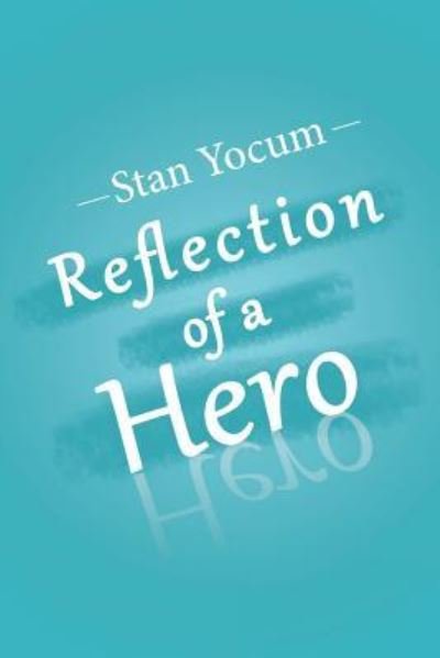 Stan Yocum · Reflection of a Hero (Paperback Book) (2018)