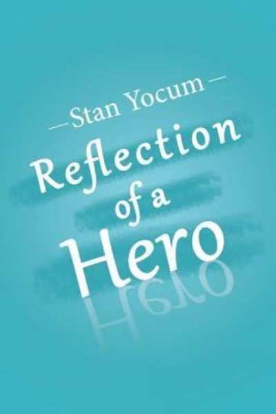 Cover for Stan Yocum · Reflection of a Hero (Paperback Book) (2018)