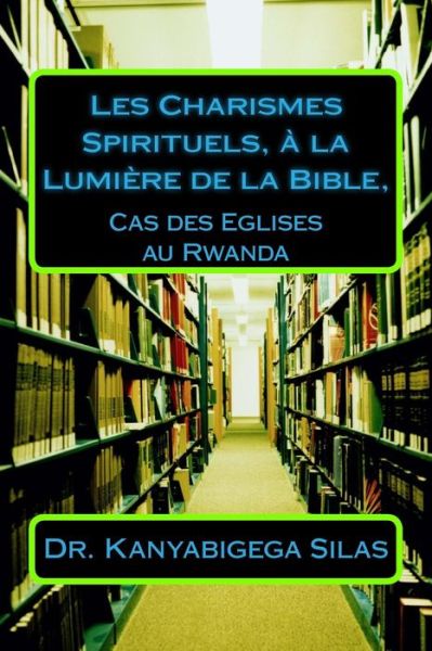 Cover for Silas Kanyabigega Rev · Les Charismes Spirituels, a la Lumiere de la Bible, (Paperback Book) (2018)