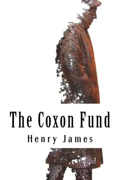 The Coxon Fund - Henry James - Books - Createspace Independent Publishing Platf - 9781985618299 - February 16, 2018