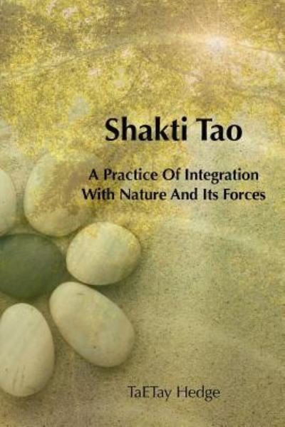 Shakti Tao - Ta E Tay Dawe Hedge - Books - Createspace Independent Publishing Platf - 9781986538299 - March 14, 2018