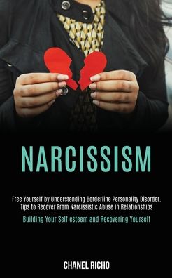 Chanel Richo · Narcissism: Free Yourself by Understanding Borderline Personality Disorder. Tips to Recover From Narcissistic Abuse in Relationships (Building Your Self-esteem and Recovering Yourself) (Paperback Book) (2020)