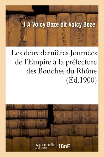 Cover for Volcy Boze-j · Les Deux Dernieres Journees De L'empire a La Prefecture Des Bouches-du-rhone (Pocketbok) [French edition] (2013)