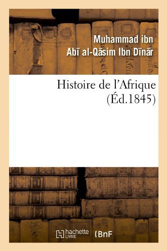 Cover for Muhammad Ibn Abi Al-qasim Ibn Dinar · Histoire De L'afrique (Ed.1845) (French Edition) (Paperback Book) [French edition] (2012)