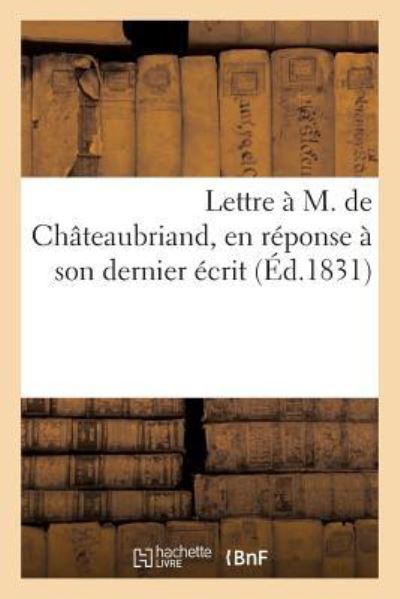 Cover for Sans Auteur · Lettre A M. de Chateaubriand, En Reponse A Son Dernier Ecrit (Paperback Book) (2017)