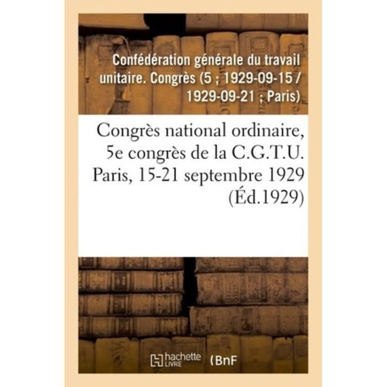 Cover for Confédération Générale Du Travail Unitaire Congrès · Congres National Ordinaire, 5e Congres de la C.G.T.U. Paris, 15-21 Septembre 1929 (Paperback Book) (2018)