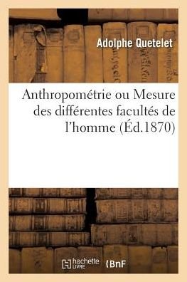 Cover for Adolphe Quetelet · Anthropometrie Ou Mesure Des Differentes Facultes de l'Homme (Taschenbuch) (2019)