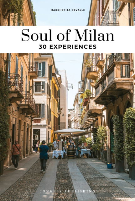 Cover for Soul of Milan Guide: 30 unforgettable experiences that capture the soul of Milan - Jonglez Soul of Guides (Paperback Book) (2025)