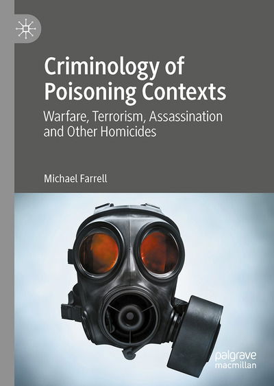 Cover for Michael Farrell · Criminology of Poisoning Contexts: Warfare, Terrorism, Assassination and Other Homicides (Hardcover Book) [1st ed. 2020 edition] (2020)