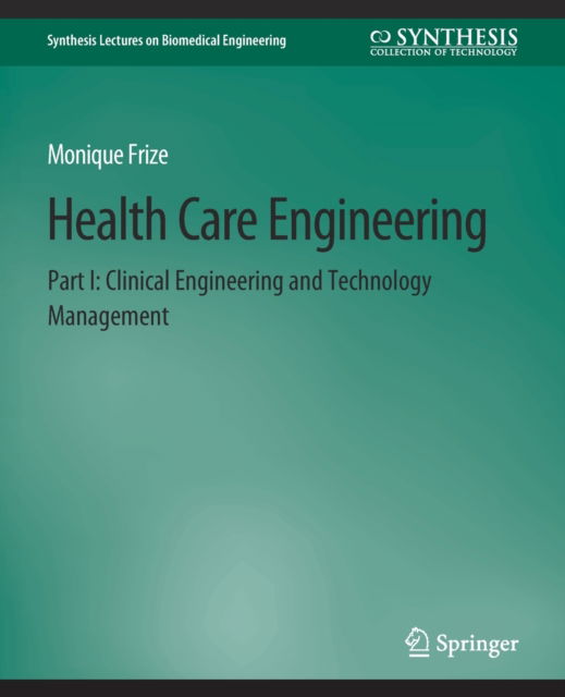 Cover for Monique Frize · Health Care Engineering Part I: Clinical Engineering and Technology Management - Synthesis Lectures on Biomedical Engineering (Paperback Book) (2013)