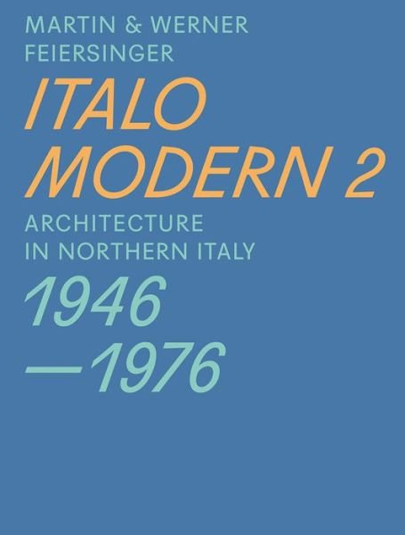 Italomodern 2 - Architecture in Northern Italy 1946-1976 - Martin Feiersinger - Böcker - Park Books - 9783038600299 - 3 februari 2017