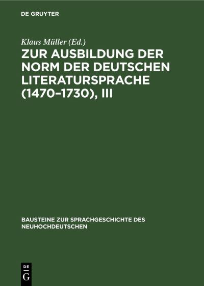 Cover for Klaus Müller · Zur Ausbildung der Norm der Deutschen Literatursprache (1470-1730), III (Buch) (1977)