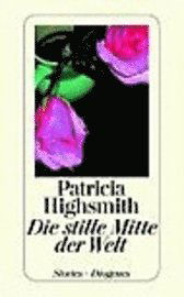 Cover for Patricia Highsmith · Die Stille Mitte Der Welt (Bok)