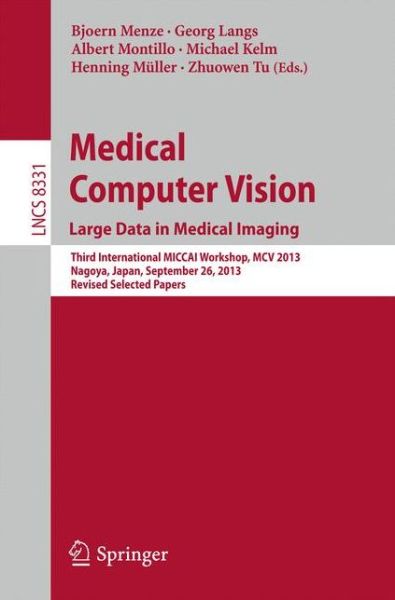 Cover for Bjoern Menze · Medical Computer Vision. Large Data in Medical Imaging: Third International MICCAI Workshop, MCV 2013, Nagoya, Japan, September 26, 2013, Revised Selected Papers - Lecture Notes in Computer Science (Taschenbuch) [2014 edition] (2014)