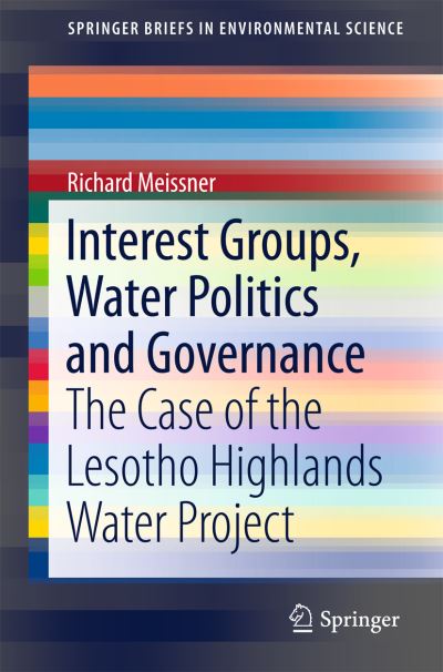 Cover for Richard Meissner · Interest Groups, Water Politics and Governance: The Case of the Lesotho Highlands Water Project - SpringerBriefs in Environmental Science (Paperback Book) [1st ed. 2015 edition] (2015)