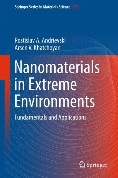 Cover for Rostislav Andrievski · Nanomaterials in Extreme Environments: Fundamentals and Applications - Springer Series in Materials Science (Hardcover Book) [1st ed. 2016 edition] (2015)