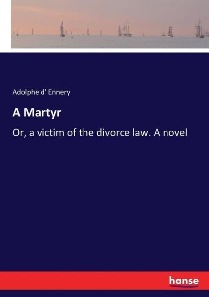 Cover for Adolphe D' Ennery · A Martyr: Or, a victim of the divorce law. A novel (Taschenbuch) (2017)