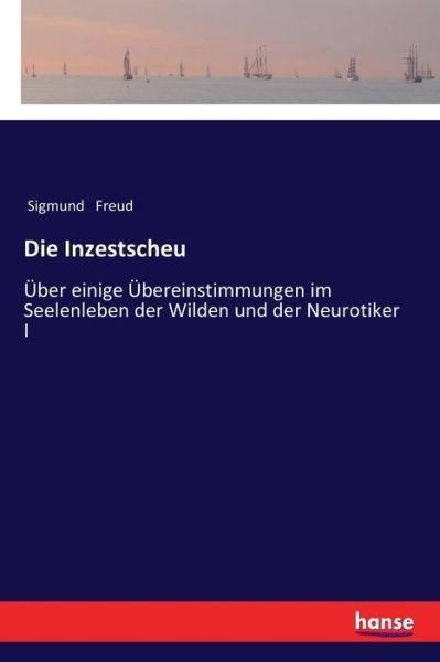 Cover for Sigmund Freud · Die Inzestscheu: UEber einige UEbereinstimmungen im Seelenleben der Wilden und der Neurotiker I (Pocketbok) (2017)