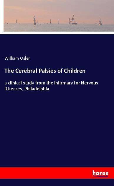 Cover for Osler · The Cerebral Palsies of Children (Book)