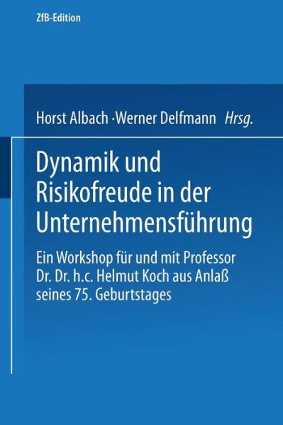 Cover for Horst Albach · Dynamik Und Risikofreude in Der Unternehmensfuhrung: Ein Workshop Fur Und Mit Professor Dr. Dr. H.C. Helmut Koch Aus Anlass Seines 75. Geburtstages - Zfb Special Issue (Paperback Book) [1995 edition] (1995)