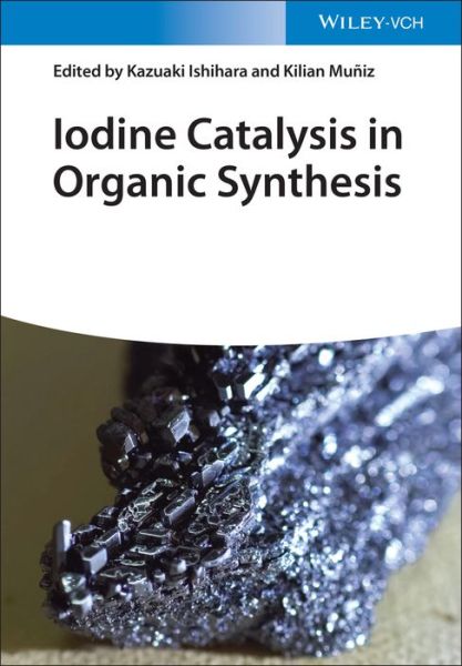 Cover for K Ishihara · Iodine Catalysis in Organic Synthesis (Hardcover Book) (2022)