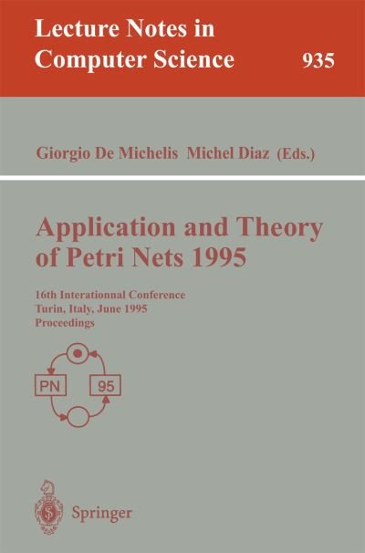 Application and Theory of Petri Nets: 16th International Conference, Torino, Italy, June 26 - 30, 1995. Proceedings (16th International Conference, Torino, Italy, June 26-30, 1995 - Proceedings) - Lecture Notes in Computer Science - J Van Leeuwen - Bøger - Springer-Verlag Berlin and Heidelberg Gm - 9783540600299 - 7. juni 1995