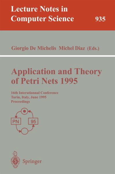Application and Theory of Petri Nets: 16th International Conference, Torino, Italy, June 26 - 30, 1995. Proceedings (16th International Conference, Torino, Italy, June 26-30, 1995 - Proceedings) - Lecture Notes in Computer Science - J Van Leeuwen - Bücher - Springer-Verlag Berlin and Heidelberg Gm - 9783540600299 - 7. Juni 1995