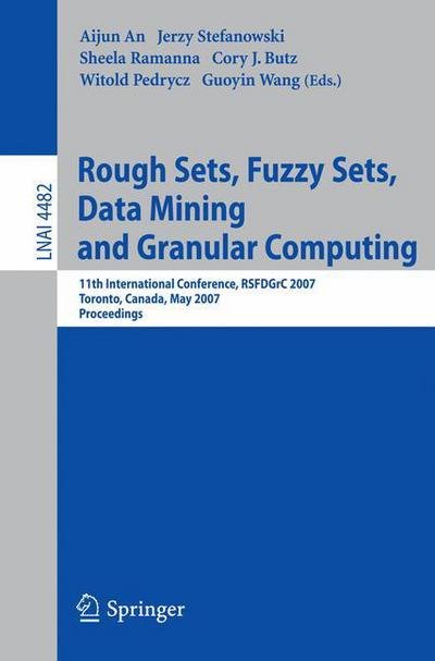 Cover for Aijun an · Rough Sets, Fuzzy Sets, Data Mining and Granular Computing: 11th International Conference, RSFDGrC 2007, Toronto, Canada, May 14-16, 2007 - Lecture Notes in Computer Science (Pocketbok) [2007 edition] (2007)