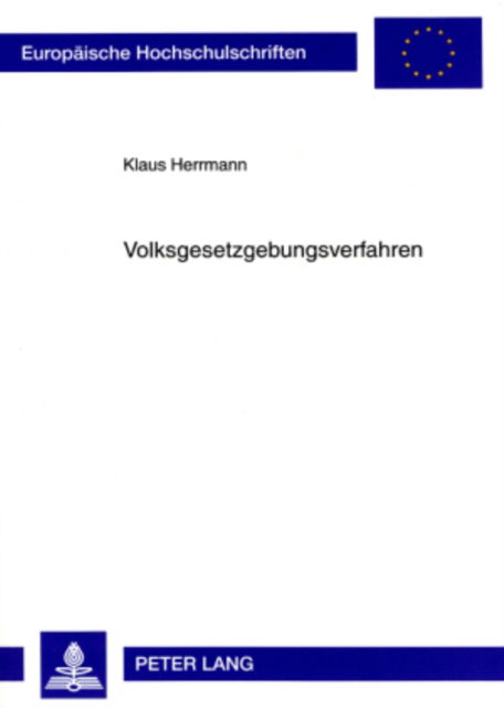 Cover for Klaus Herrmann · Volksgesetzgebungsverfahren: Verfassungstheoretische Untersuchung Der Rechtsstellung Der Stimmberechtigten Sowie Der Zustaendigkeiten Der Abstimmungsorgane Und Abstimmungsbehoerden (Paperback Book) [German edition] (2003)