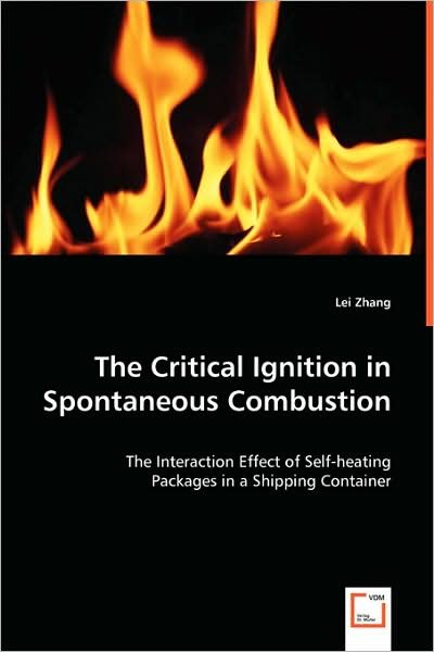 Cover for Lei Zhang · The Critical Ignition in Spontaneous Combustion: the Interaction Effect of Self-heating Packages in a Shipping Container (Pocketbok) (2008)