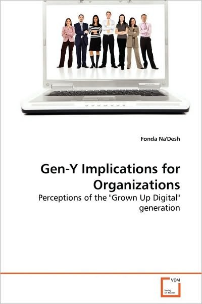 Cover for Fonda Na'desh · Gen-y Implications for Organizations: Perceptions of the &quot;Grown Up Digital&quot; Generation (Paperback Bog) (2010)