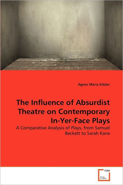 Cover for Agnes Maria Kitzler · The Influence of Absurdist Theatre on Contemporary In-yer-face Plays: a Comparative Analysis of Plays, from Samuel Beckett to Sarah Kane (Paperback Bog) (2011)