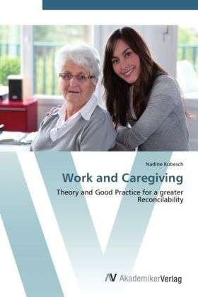Cover for Kubesch · Work and Caregiving (Book) (2012)