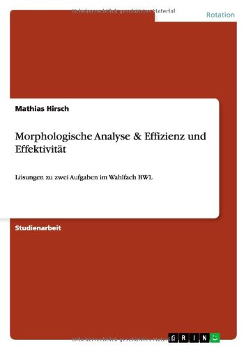 Cover for Mathias Hirsch · Morphologische Analyse &amp; Effizienz und Effektivitat: Loesungen zu zwei Aufgaben im Wahlfach BWL (Paperback Book) [German edition] (2013)