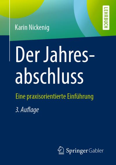 Cover for Karin Nickenig · Der Jahresabschluss eine praxisorientierte Einfuehrung (Book) [3rd 3., Aktualisierte Aufl. 2019 edition] (2019)