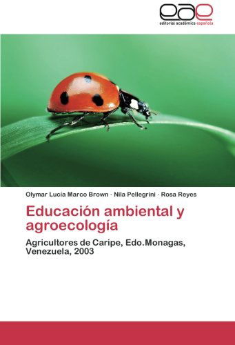 Cover for Rosa Reyes · Educación Ambiental Y Agroecología: Agricultores De Caripe, Edo.monagas, Venezuela, 2003 (Paperback Book) [Spanish edition] (2014)