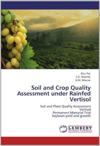 Cover for H.m. Meena · Soil and Crop Quality Assessment Under Rainfed Vertisol: Soil and Plant Quality Assessment  Vertisol  Permanent Manurial Trial  Soybean Yield and Growth (Paperback Book) (2012)