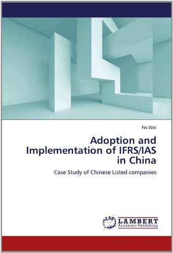 Adoption and Implementation of Ifrs / Ias in China: Case Study of Chinese Listed Companies - Fei Wei - Books - LAP LAMBERT Academic Publishing - 9783659159299 - June 18, 2012