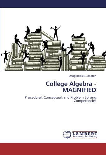 College Algebra - Magnified: Procedural, Conceptual, and Problem Solving Competencies - Deogracias E. Joaquin - Bøker - LAP LAMBERT Academic Publishing - 9783659328299 - 10. februar 2013